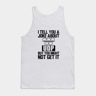 UDP - I tell you a joke about UDP but you might not get it Tank Top